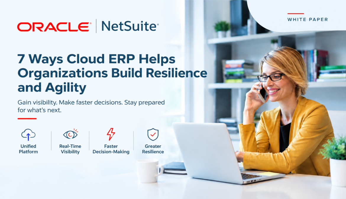 7 Ways Cloud ERP Helps Organizations Build Resilience and Agility